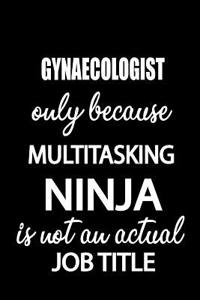 Gynaecologist Only Because Multitasking Ninja Is Not an Actual Job Title