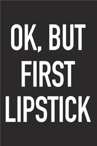 Ok, But First Lipstick
