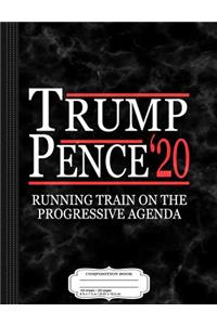 Trump Pence 2020 Running Train on Progressives Composition Notebook
