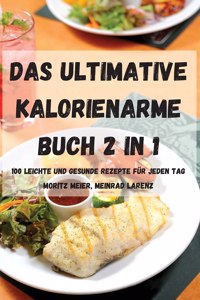 Das Ultimative Kalorienarme Buch 2 in 1 100 Leichte Und Gesunde Rezepte Fur Jeden Tag