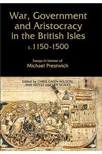 War, Government and Aristocracy in the British Isles, c.1150-1500