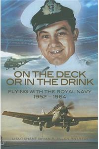 On the Deck or in the Drink: Flying with the Royal Navy 1952-1964
