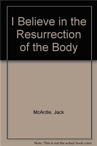 I Believe in the Resurrection of the Body