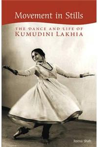 Movement in Stills: The Dance and Life of Kumudini Lakhia