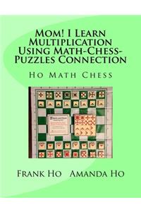 Mom! I Learn Multiplication Using Math-Chess-Puzzles Connection