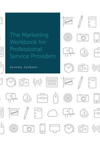 The Marketing Workbook for Professional Service Providers