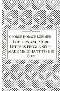 Letters and More Letters from a Self-Made Merchant to His Son
