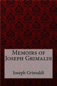 Memoirs of Joseph Grimaldi Joseph Grimaldi