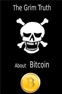 The Grim Truth About Bitcoin