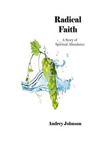 Radical Faith: A Story of Spiritual Abundance