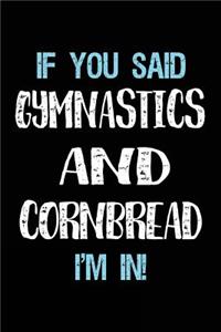 If You Said Gymnastics And Cornbread I'm In