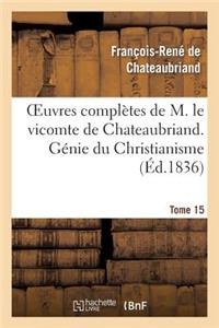 Oeuvres Complètes de M. Le Vicomte de Chateaubriand. T. 15, Génie Du Christianisme. T2