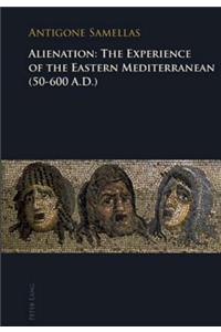 Alienation: The Experience of the Eastern Mediterranean (50-600 A.D.)