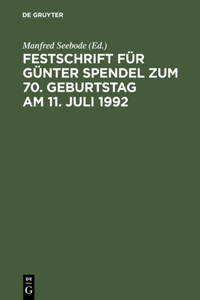 Festschrift Für Günter Spendel Zum 70. Geburtstag Am 11. Juli 1992