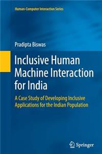 Inclusive Human Machine Interaction for India: A Case Study of Developing Inclusive Applications for the Indian Population