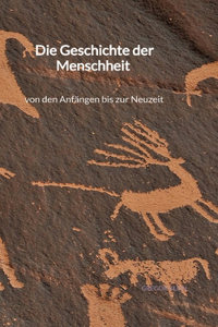 Geschichte der Menschheit - von den Anfängen bis zur Neuzeit