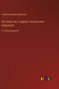 Die Geburt der Tragödie; Versuch einer Selbstkritik