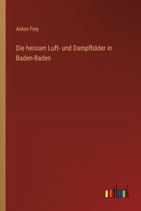 Die heissen Luft- und Dampfbäder in Baden-Baden