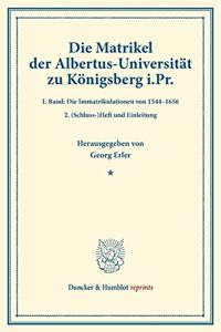 Die Matrikel Der Albertus-Universitat Zu Konigsberg I.PR