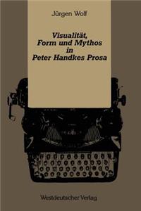 Visualität, Form Und Mythos in Peter Handkes Prosa