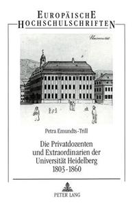 Privatdozenten Und Extraordinarien Der Universitaet Heidelberg 1803-1860