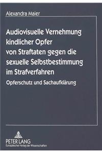 Audiovisuelle Vernehmung kindlicher Opfer von Straftaten gegen die sexuelle Selbstbestimmung im Strafverfahren