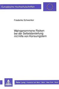 Wahrgenommene Risiken bei der Selbstdarstellung mit Hilfe von Konsumguetern