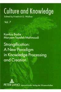 Strangification: A New Paradigm in Knowledge Processing and Creation