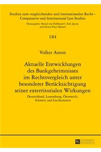 Aktuelle Entwicklungen des Bankgeheimnisses im Rechtsvergleich unter besonderer Beruecksichtigung seiner exterritorialen Wirkungen