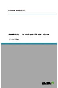 Penthesila - Die Problematik des Dritten