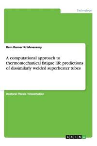 A computational approach to thermomechanical fatigue life predictions of dissimilarly welded superheater tubes