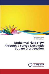 Isothermal Fluid Flow through a curved Duct with Square Cross-section