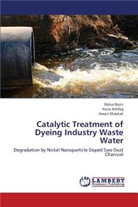 Catalytic Treatment of Dyeing Industry Waste Water