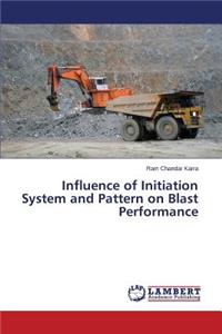Influence of Initiation System and Pattern on Blast Performance