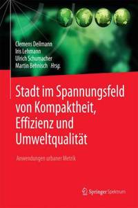 Stadt Im Spannungsfeld Von Kompaktheit, Effizienz Und Umweltqualität: Anwendungen Urbaner Metrik