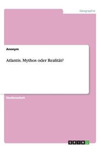 Atlantis. Mythos oder Realität?