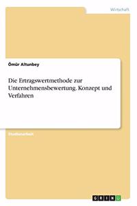 Ertragswertmethode zur Unternehmensbewertung. Konzept und Verfahren