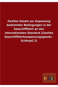 Zweites Gesetz Zur Anpassung Bestimmter Bedingungen in Der Seeschifffahrt an Den Internationalen Standard (Zweites Seeschifffahrtsanpassungsgesetz - S
