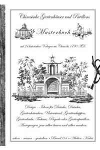 Chinesische Gartenhäuser und Pavillons: Band 4 - Musterbuch mit 24 historischen Vorlagen aus China bis 1790 AD. Design - Ideen für Datsche, Datscha, Gartenhäuschen, Unterstand, Geräteschup