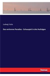 Das verlorene Paradies - Schauspiel in drei Aufzügen