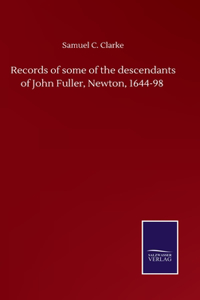 Records of some of the descendants of John Fuller, Newton, 1644-98