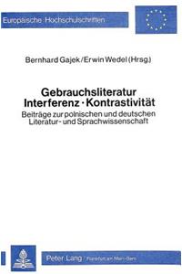 Gebrauchsliteratur/Interferenz - Kontrastivitaet- Beitraege zur polnischen und deutschen Literatur- und Sprachwissenschaft