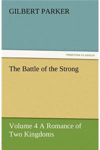 The Battle of the Strong - Volume 4 a Romance of Two Kingdoms