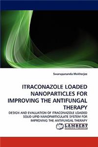 Itraconazole Loaded Nanoparticles for Improving the Antifungal Therapy