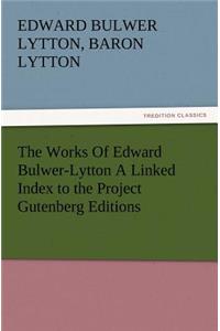 Works of Edward Bulwer-Lytton a Linked Index to the Project Gutenberg Editions