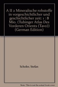 Mineralische Rohstoffe in Vorgeschichtlicher Und Geschichtlicher Zeit. a II 2
