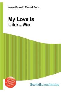 My Love Is Like...Wo