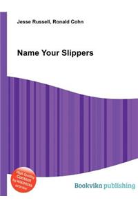 Name Your Slippers