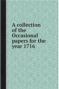 A Collection of the Occasional Papers for the Year 1716