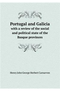 Portugal and Galicia with a Review of the Social and Political State of the Basque Provinces